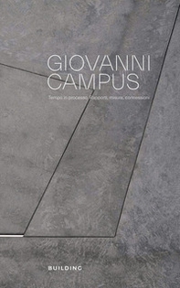 Giovanni Campus. Tempo in processo. Rapporti, misure, connessioni - Librerie.coop