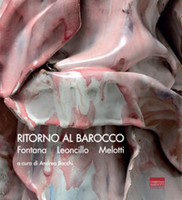 Ritorno al Barocco. Fontana, Leoncillo, Melotti. Ediz. italiana e inglese - Librerie.coop Ritorno al Barocco. Fontana, Leoncillo, Melotti. Ediz. italiana e inglese - Librerie.coop