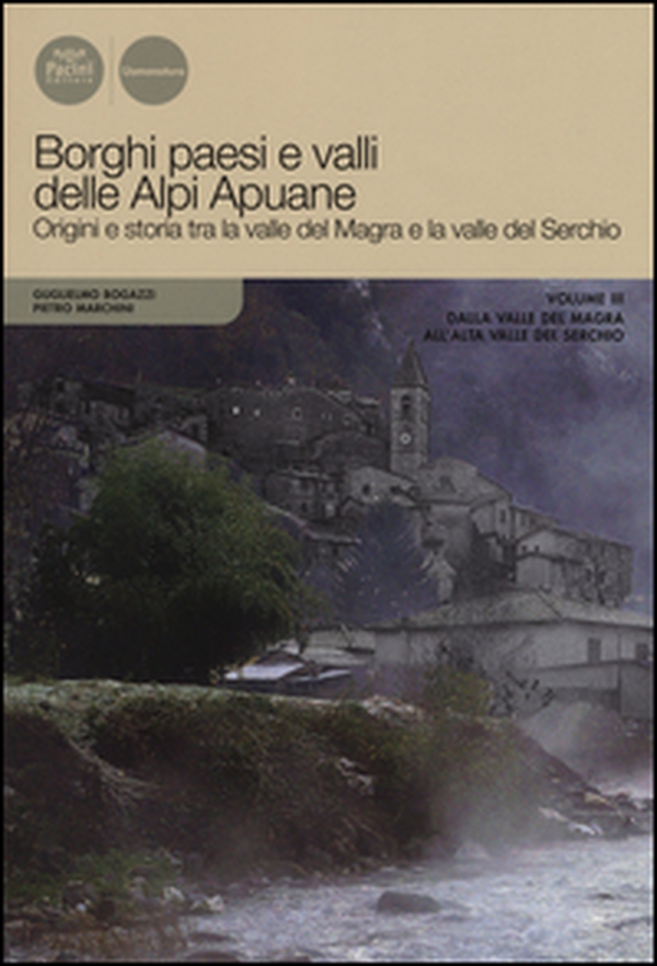 Borghi paesi e valli delle Alpi Apuane. Origini e storia tra la valle del Magra e la valle del Serchio - Librerie.coop Borghi paesi e valli delle Alpi Apuane. Origini e storia tra la valle del Magra e la valle del Serchio - Librerie.coop