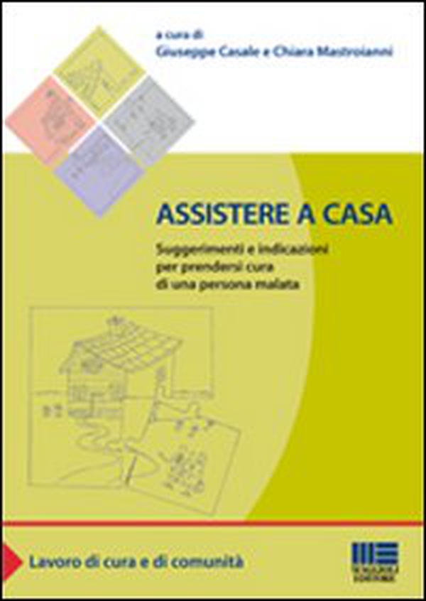 Assistere a casa. Suggerimenti e indicazioni per prendersi cura di una persona malata - Librerie.coop Assistere a casa. Suggerimenti e indicazioni per prendersi cura di una persona malata - Librerie.coop
