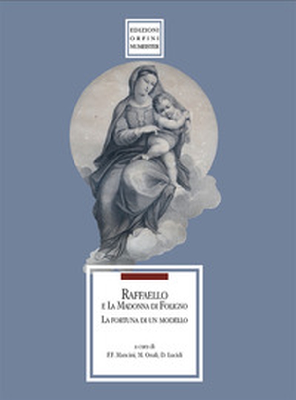 Raffaello e la Madonna di Foligno. La fortuna di un modello. Catalogo della mostra - Librerie.coop Raffaello e la Madonna di Foligno. La fortuna di un modello. Catalogo della mostra - Librerie.coop