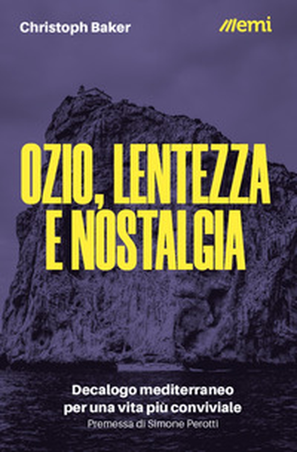 Ozio, lentezza e nostalgia. Decalogo mediterraneo per una vita più conviviale - Librerie.coop Ozio, lentezza e nostalgia. Decalogo mediterraneo per una vita più conviviale - Librerie.coop