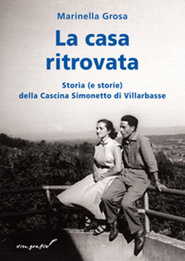 La casa ritovata. Storia (e storie) della cascina Simonetto di Villarbasse - Librerie.coop La casa ritovata. Storia (e storie) della cascina Simonetto di Villarbasse - Librerie.coop