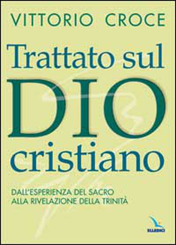 Trattato sul Dio cristiano. Dall'esperienza del sacro alla rivelazione della Trinità - Librerie.coop Trattato sul Dio cristiano. Dall'esperienza del sacro alla rivelazione della Trinità - Librerie.coop