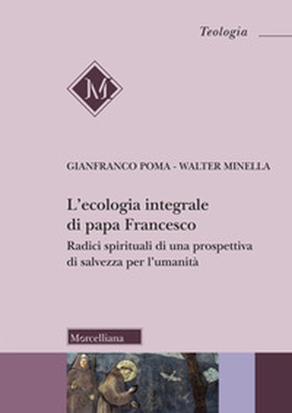 L'ecologia integrale di papa Francesco. Radici spirituali di una prospettiva di salvezza per l'umanità - Librerie.coop L'ecologia integrale di papa Francesco. Radici spirituali di una prospettiva di salvezza per l'umanità - Librerie.coop