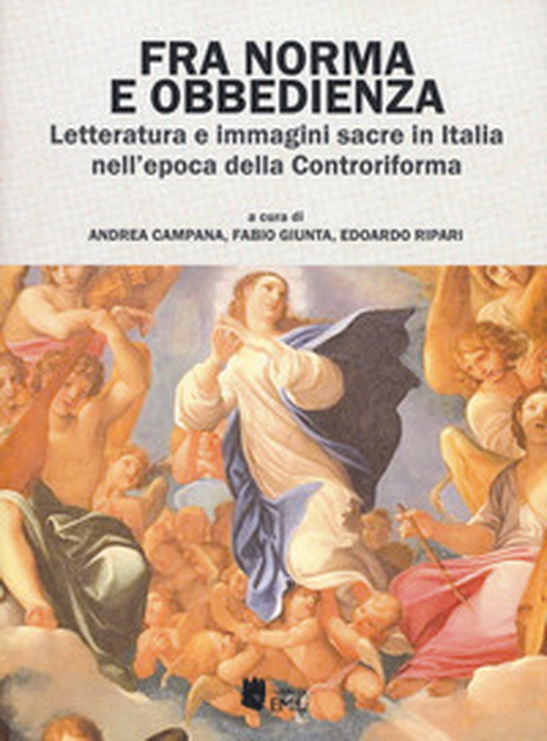 Fra norma e obbedienza. Letteratura e immagini sacre in Italia nell'epoca della Controriforma - Librerie.coop Fra norma e obbedienza. Letteratura e immagini sacre in Italia nell'epoca della Controriforma - Librerie.coop
