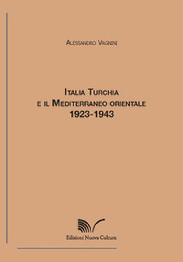 Italia, Turchia e il Mediterraneo orientale. 1923-1943 - Librerie.coop Italia, Turchia e il Mediterraneo orientale. 1923-1943 - Librerie.coop