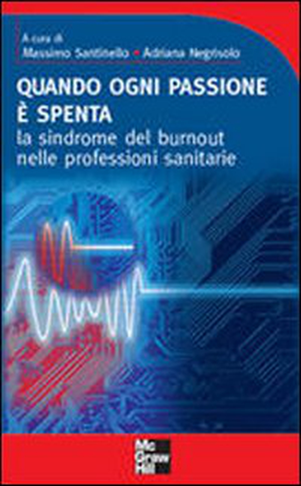 Quando ogni passione è spenta. La sindrome del burnout nelle professioni sanitarie - Librerie.coop Quando ogni passione è spenta. La sindrome del burnout nelle professioni sanitarie - Librerie.coop