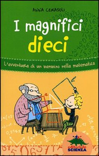 I magnifici dieci. L'avventura di un bambino nella matematica - Librerie.coop