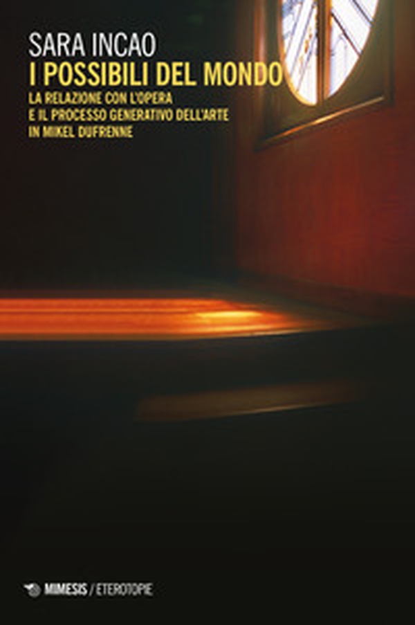 I possibili del mondo. La relazione con l'opera e il processo generativo dell'arte in Mikel Dufrenne - Librerie.coop I possibili del mondo. La relazione con l'opera e il processo generativo dell'arte in Mikel Dufrenne - Librerie.coop