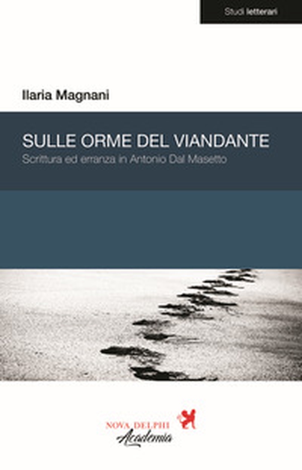 Sulle orme del viandante. Scrittura ed erranza in Antonio Dal Masetto - Librerie.coop Sulle orme del viandante. Scrittura ed erranza in Antonio Dal Masetto - Librerie.coop