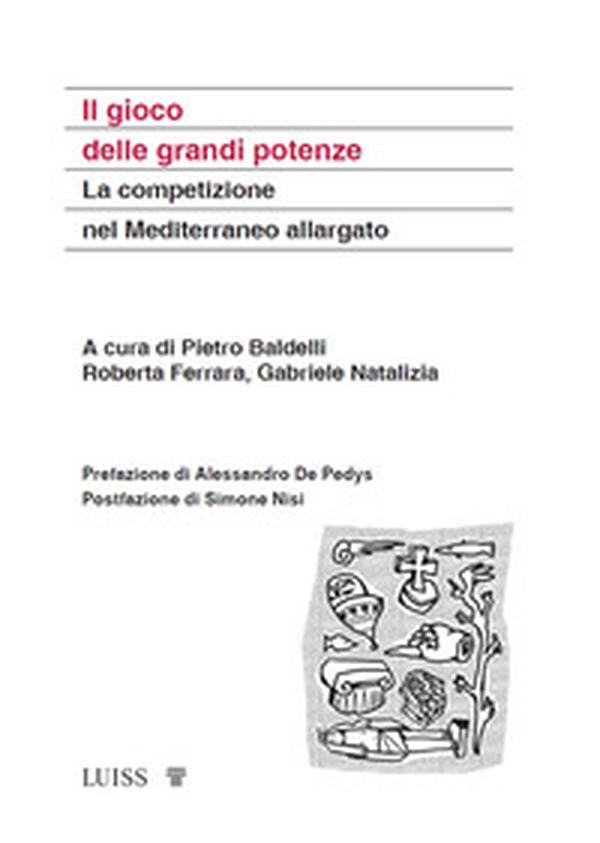 Il gioco delle grandi potenze. La competizione nel Mediterraneo allargato - Librerie.coop Il gioco delle grandi potenze. La competizione nel Mediterraneo allargato - Librerie.coop