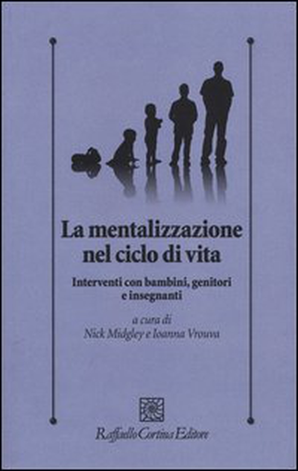 La mentalizzazione nel ciclo di vita. Interventi con bambini, genitorie insegnanti - Librerie.coop La mentalizzazione nel ciclo di vita. Interventi con bambini, genitorie insegnanti - Librerie.coop
