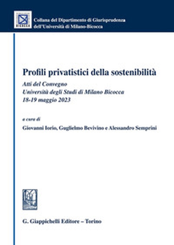Profili privatistici della sostenibilità. Atti del Convegno (Università degli Studi di Milano Bicocca, 18-19 maggio 2023) - Librerie.coop Profili privatistici della sostenibilità. Atti del Convegno (Università degli Studi di Milano Bicocca, 18-19 maggio 2023) - Librerie.coop