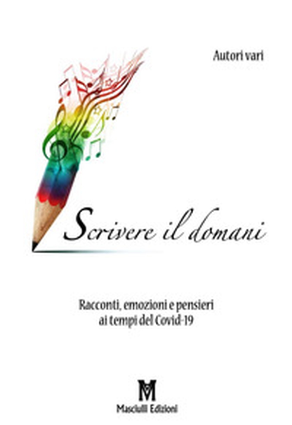 Scrivere il domani. Racconti, emozioni e pensieri ai tempi del Covid-19 - Librerie.coop Scrivere il domani. Racconti, emozioni e pensieri ai tempi del Covid-19 - Librerie.coop
