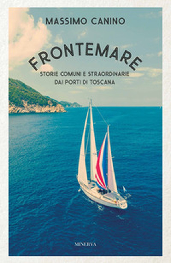 Frontemare. Storie comuni e straordinarie dai porti di Toscana - Librerie.coop Frontemare. Storie comuni e straordinarie dai porti di Toscana - Librerie.coop