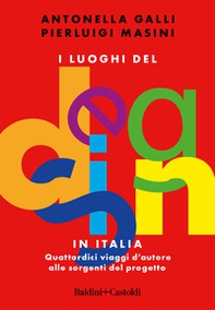 I luoghi del design in Italia. Quattordici viaggi d'autore alle sorgenti del progetto - Librerie.coop