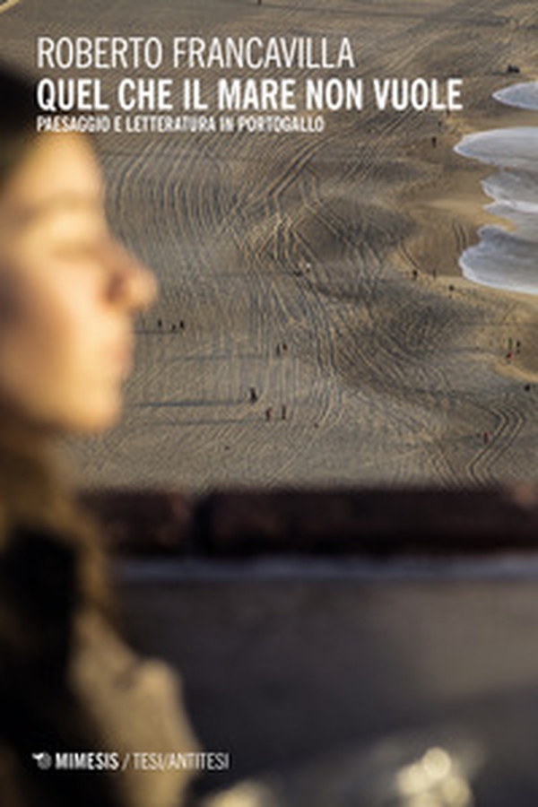 Quel che il mare non vuole. Paesaggio e letteratura in Portogallo - Librerie.coop Quel che il mare non vuole. Paesaggio e letteratura in Portogallo - Librerie.coop