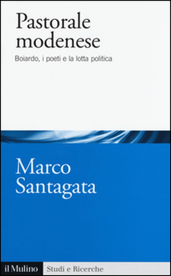 Pastorale modenese. Boiardo, i poeti e la lotta politica - Librerie.coop Pastorale modenese. Boiardo, i poeti e la lotta politica - Librerie.coop