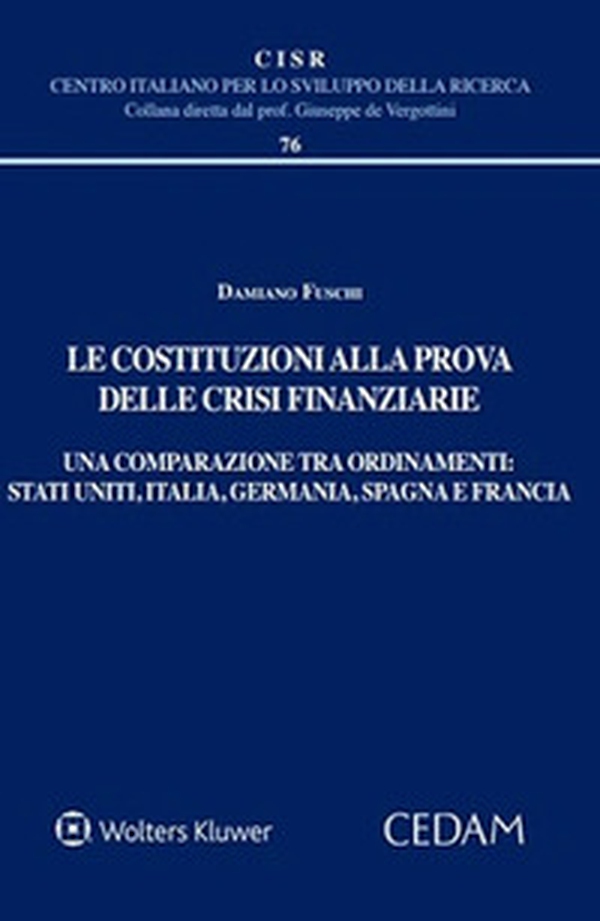 Le costituzioni alla prova delle crisi finanziarie. Una comparazione tra ordinamenti. Stati uniti, Italia, Germania, Spagna e Francia - Librerie.coop Le costituzioni alla prova delle crisi finanziarie. Una comparazione tra ordinamenti. Stati uniti, Italia, Germania, Spagna e Francia - Librerie.coop