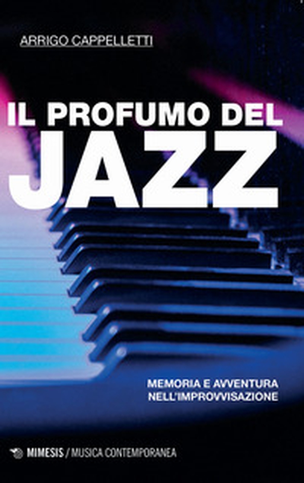 Il profumo del jazz. Memoria e avventura nell'improvvisazione - Librerie.coop Il profumo del jazz. Memoria e avventura nell'improvvisazione - Librerie.coop
