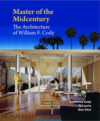 Master of the midcentury. The architecture of William F. Cody - Librerie.coop