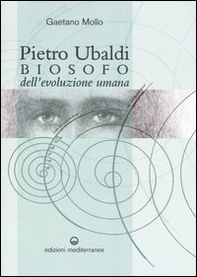 Pietro Ubaldi. Biosofo dell'evoluzione umana - Librerie.coop