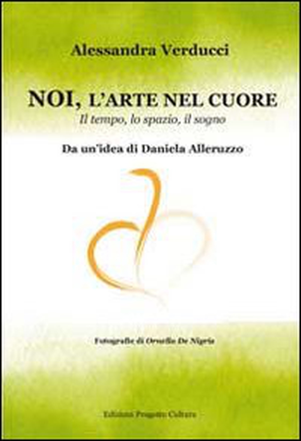 Noi, l'arte nel cuore. Il tempo, lo spazio, il sogno - Librerie.coop Noi, l'arte nel cuore. Il tempo, lo spazio, il sogno - Librerie.coop