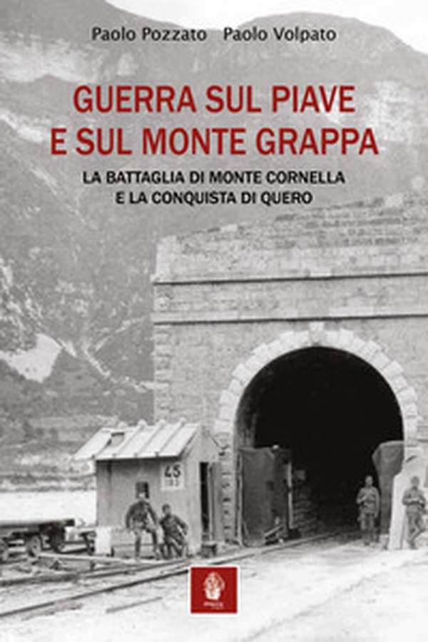 Guerra sul Piave e sul Monte Grappa. La battaglia di Monte Cornella e la conquista di Quero - Librerie.coop Guerra sul Piave e sul Monte Grappa. La battaglia di Monte Cornella e la conquista di Quero - Librerie.coop