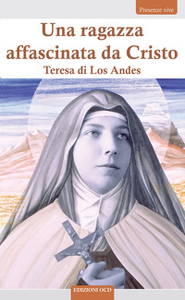 Una ragazza affascinata da Cristo. Teresa di Los Andes - Librerie.coop Una ragazza affascinata da Cristo. Teresa di Los Andes - Librerie.coop