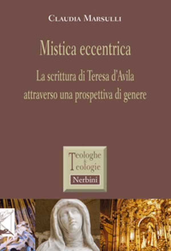 Mistica eccentrica. La scrittura di Teresa d'Avila attraverso una prospettiva di genere - Librerie.coop Mistica eccentrica. La scrittura di Teresa d'Avila attraverso una prospettiva di genere - Librerie.coop