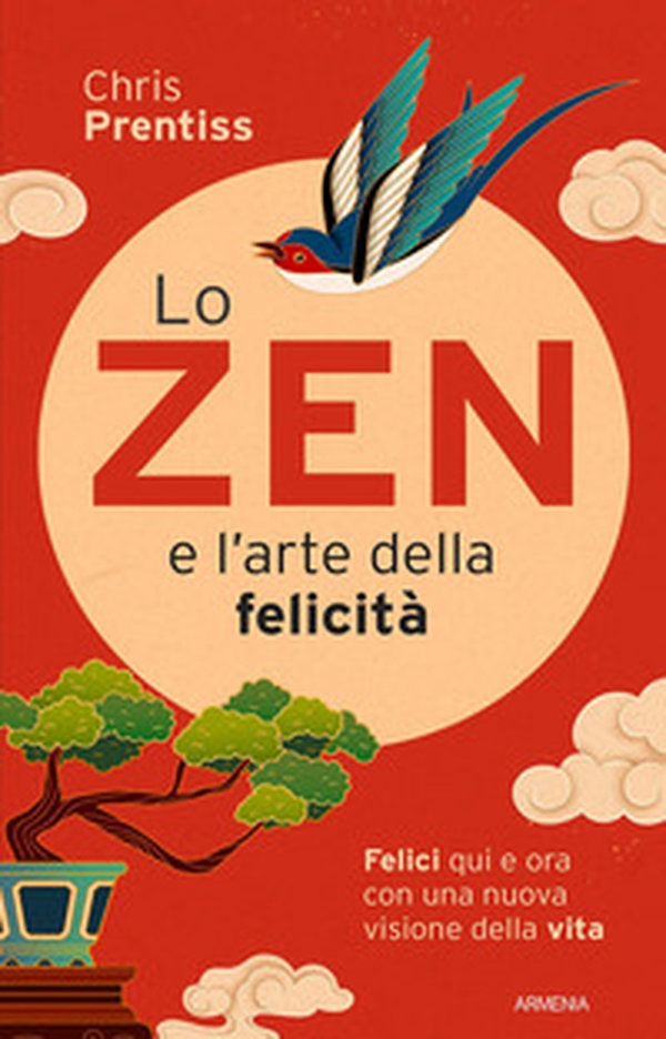 Lo zen e l'arte della felicità. Felici qui e ora con una nuova visione della vita - Librerie.coop Lo zen e l'arte della felicità. Felici qui e ora con una nuova visione della vita - Librerie.coop
