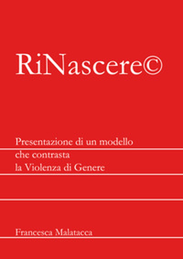 RiNascere©. Presentazione di un modello che contrasta la violenza di genere - Librerie.coop RiNascere©. Presentazione di un modello che contrasta la violenza di genere - Librerie.coop