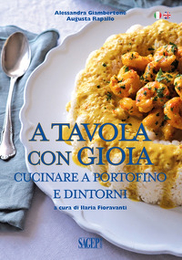 A tavola con gioia. Cucinare a Portofino e dintorni. Ediz. italiana e inglese - Librerie.coop A tavola con gioia. Cucinare a Portofino e dintorni. Ediz. italiana e inglese - Librerie.coop