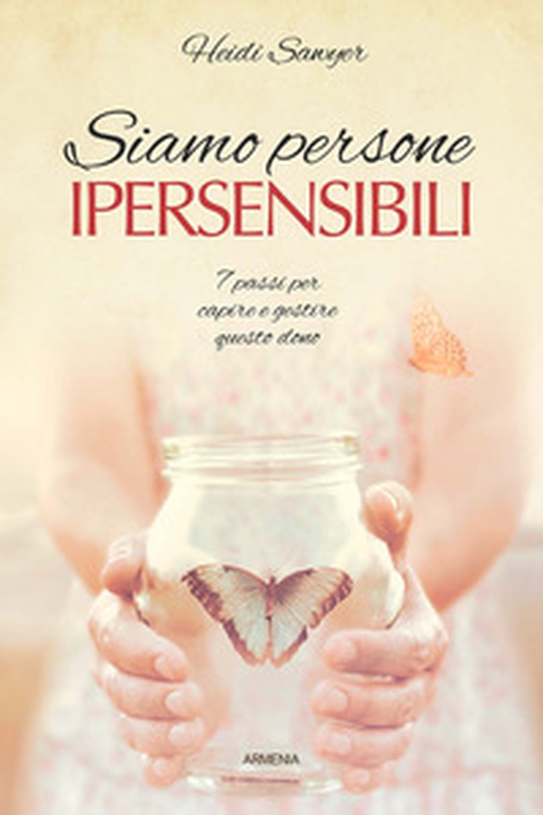 Siamo persone ipersensibili. 7 passi per capire e gestire questo dono - Librerie.coop Siamo persone ipersensibili. 7 passi per capire e gestire questo dono - Librerie.coop