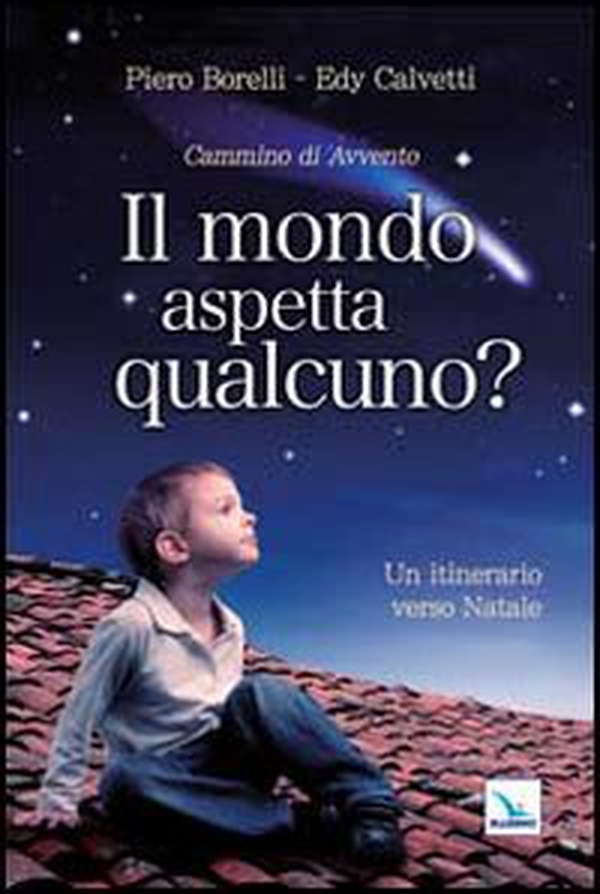 Il mondo aspetta qualcuno? Cammino di Avvento. Un itinerario verso Natale - Librerie.coop Il mondo aspetta qualcuno? Cammino di Avvento. Un itinerario verso Natale - Librerie.coop