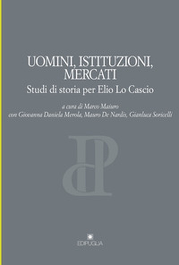 Uomini, istituzioni, mercati. Studi di storia per Elio Lo Cascio - Librerie.coop Uomini, istituzioni, mercati. Studi di storia per Elio Lo Cascio - Librerie.coop