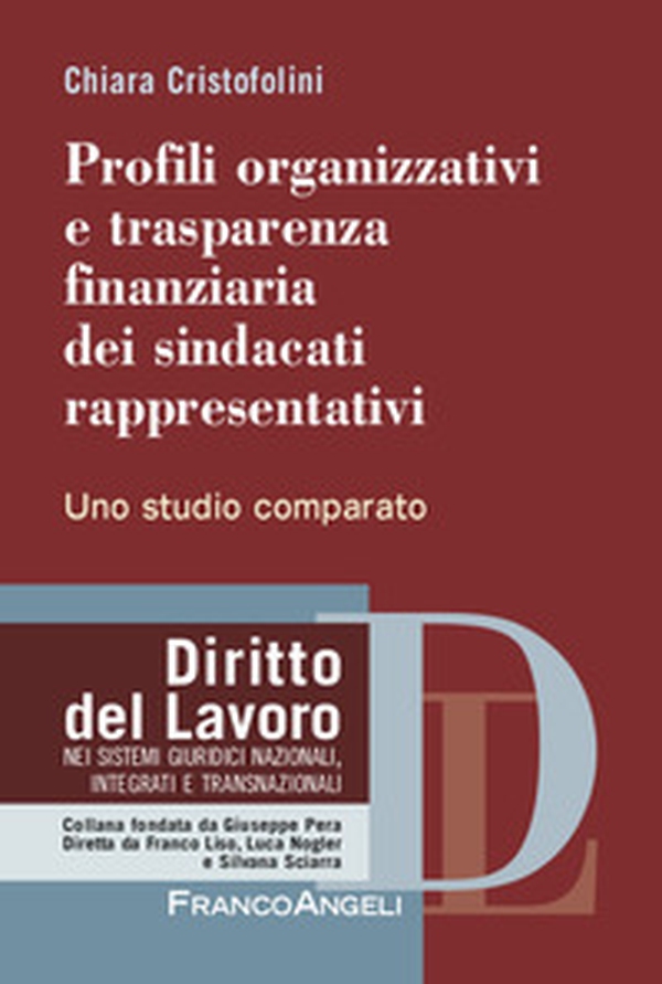 Profili organizzativi e trasparenza finanziaria dei sindacati rappresentativi. Uno studio comparato - Librerie.coop Profili organizzativi e trasparenza finanziaria dei sindacati rappresentativi. Uno studio comparato - Librerie.coop