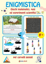 Enigmistica. Giochi matematici, quiz ed esperimenti scientifici per cervelli geniali - Librerie.coop