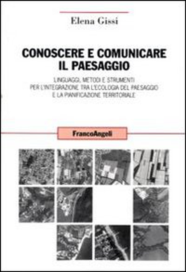 Conoscere e comunicare il paesaggio. Linguaggi, metodi e strumenti per l'integrazione tra l'ecologia del paesaggio e la pianificazione territoriale - Librerie.coop Conoscere e comunicare il paesaggio. Linguaggi, metodi e strumenti per l'integrazione tra l'ecologia del paesaggio e la pianificazione territoriale - Librerie.coop