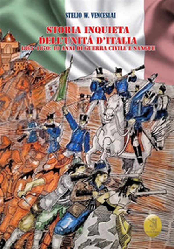 Storia inquieta dell'Unità d'Italia. 1861-1870: 10 anni di guerra civile e sangue - Librerie.coop Storia inquieta dell'Unità d'Italia. 1861-1870: 10 anni di guerra civile e sangue - Librerie.coop