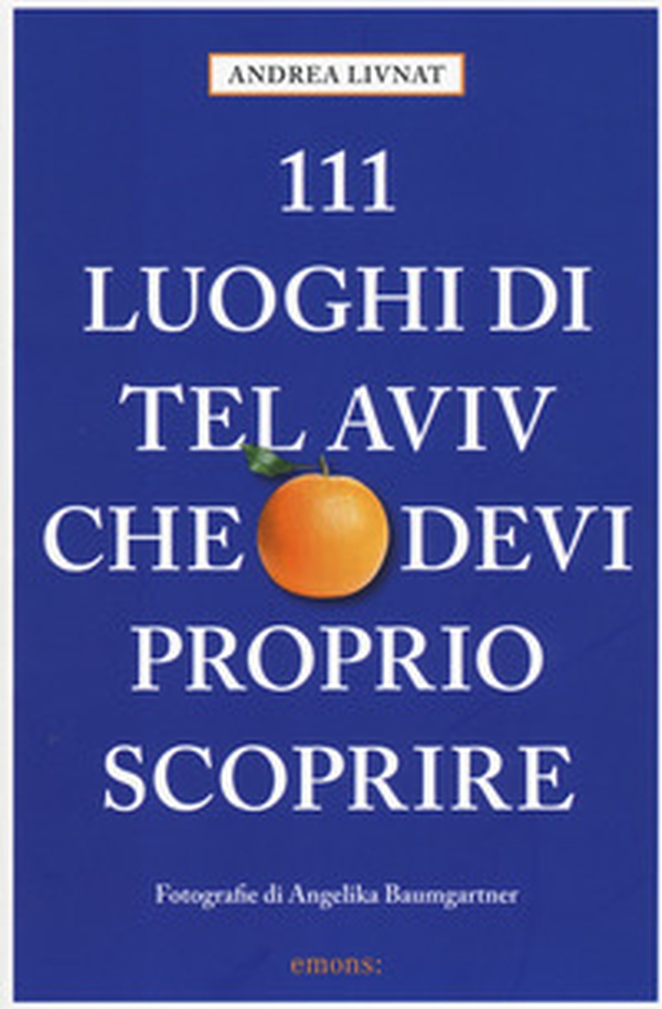 111 luoghi di Tel Aviv che devi proprio scoprire - Librerie.coop 111 luoghi di Tel Aviv che devi proprio scoprire - Librerie.coop