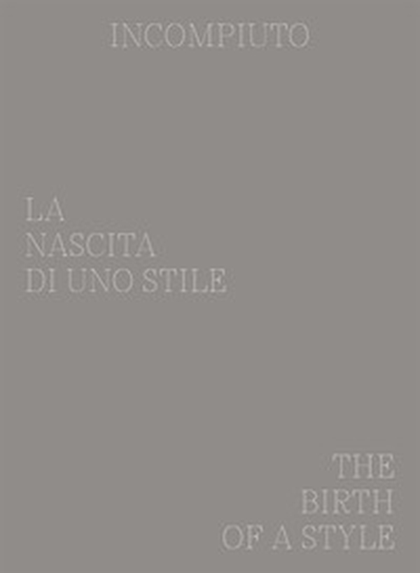 Incompiuto. La nascita di uno Stile-The birth of a style - Librerie.coop Incompiuto. La nascita di uno Stile-The birth of a style - Librerie.coop