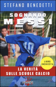 Sognando Messi. La verità sulle scuole calcio - Librerie.coop