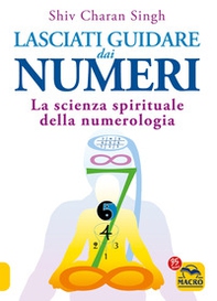 Lasciati guidare dai numeri. La scienza spirituale della numerologia - Librerie.coop