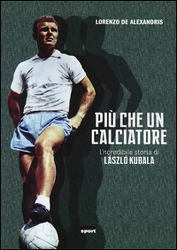 Più che un calciatore. L'incredibile storia di Laszlo Kubala - Librerie.coop Più che un calciatore. L'incredibile storia di Laszlo Kubala - Librerie.coop