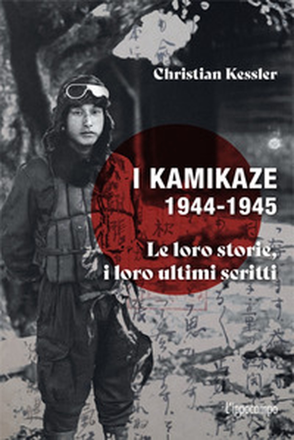 I kamikaze 1944-1945. Le loro storie, i loro ultimi scritti - Librerie.coop I kamikaze 1944-1945. Le loro storie, i loro ultimi scritti - Librerie.coop