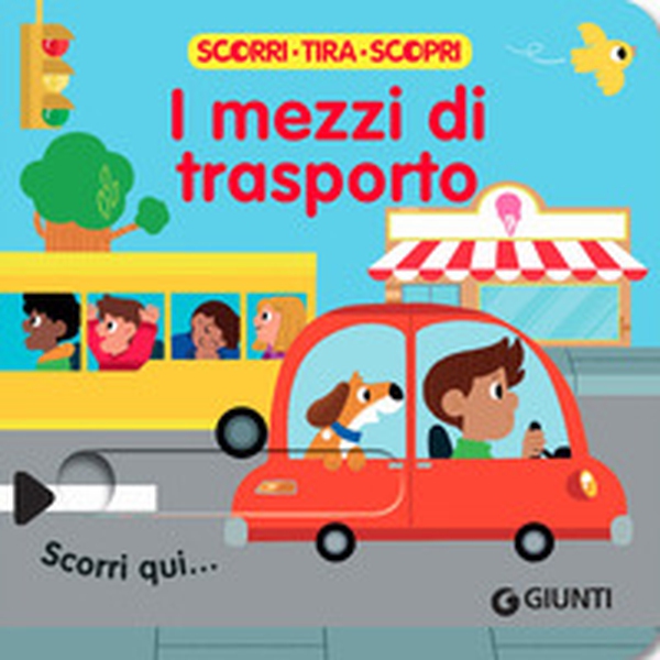 I mezzi di trasporto. Scorri, tira e scopri - Librerie.coop I mezzi di trasporto. Scorri, tira e scopri - Librerie.coop