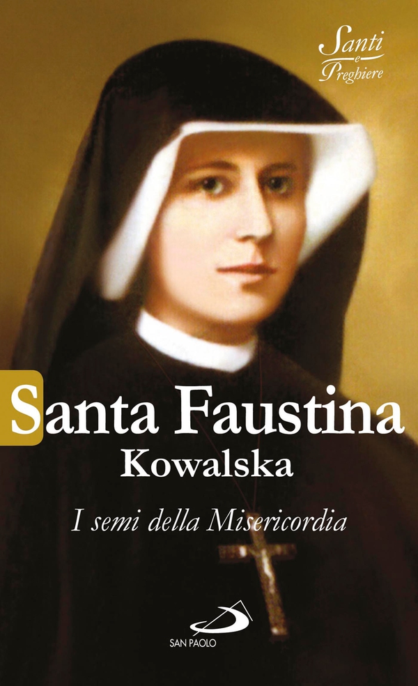 Santa Faustina Kowalska. I semi della Misericordia - Librerie.coop Santa Faustina Kowalska. I semi della Misericordia - Librerie.coop