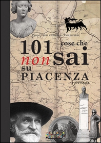 101 cose che non sai su Piacenza e provincia - Librerie.coop